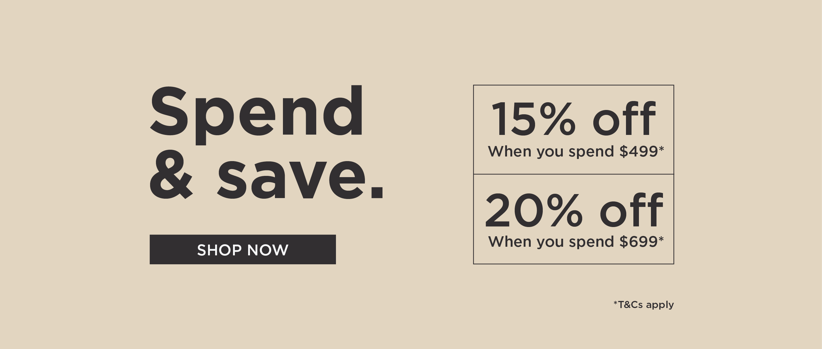 Spend & Save - up to 20% off* - Shop Now
