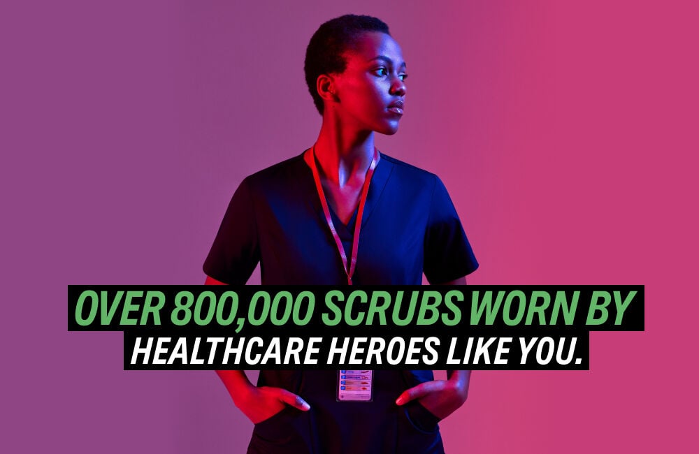 Over 800,000 scrubs worn by healthcare heroes like you