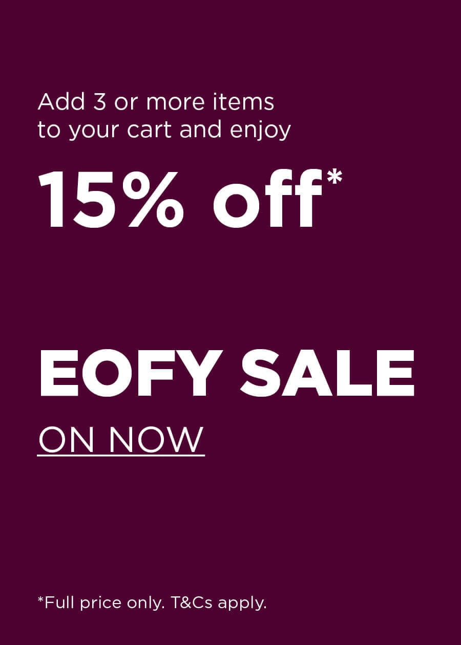 Buy 3, get 15% off* |  EOFY SALE