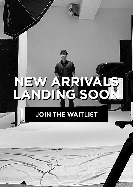 New Arrivals landing soon [Join the Waitlist]