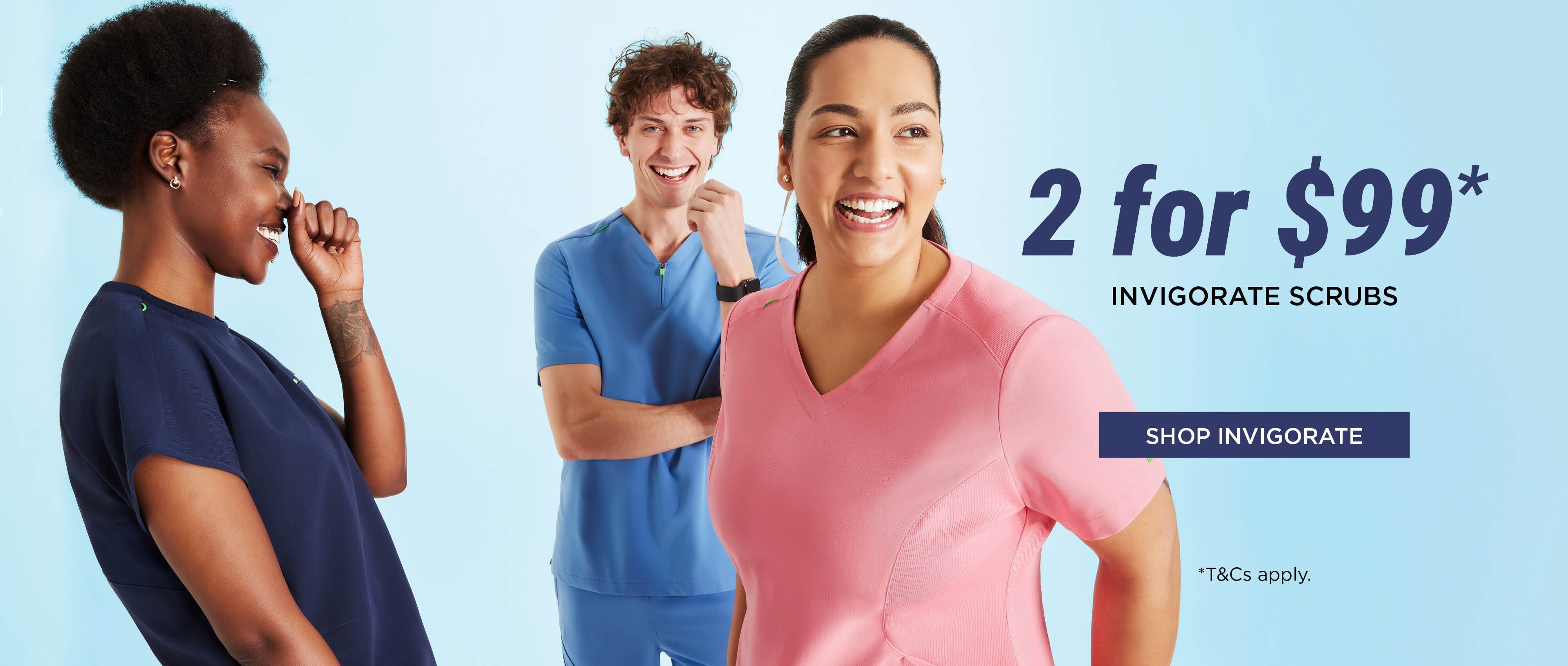 Now on: 2 for $99 Invigorate Scrubs