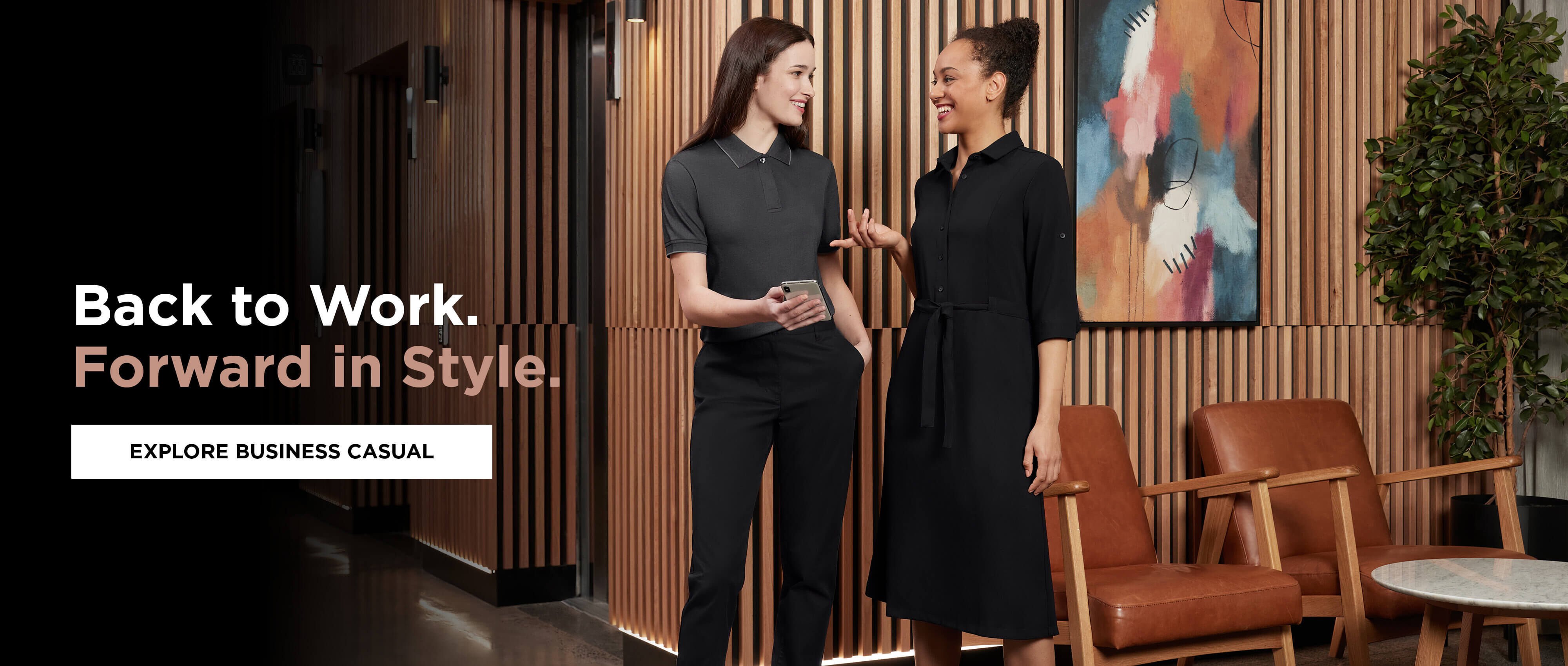 Back to Work. Forward in Style. Shop Business Casual >