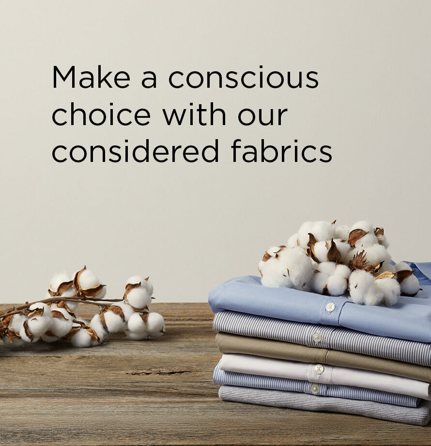 Make a conscious choice with our considered fabrics