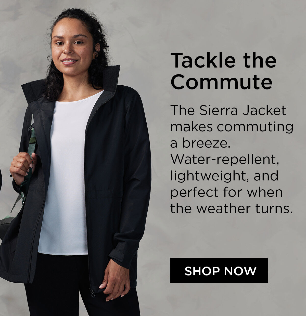 Tackle the Commute  The Sierra Jacket makes commuting a breeze. Water-repellent, lightweight, and perfect for when the weather turns.