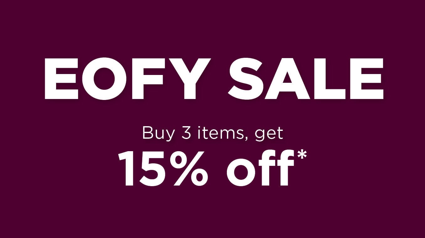 EOFY SALE - Buy 3 items, get 15% off*